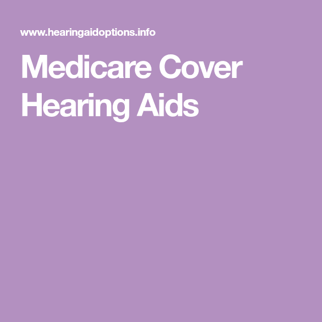 Why Aren T Hearing Aids Covered By Medicare Medicaretalk Net